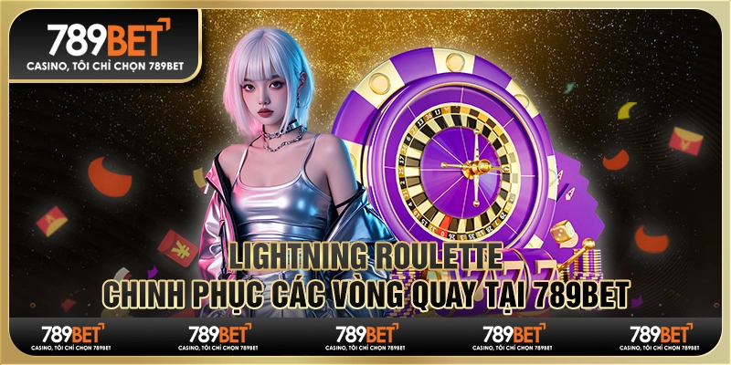 Lightning Roulette – Chinh phục các vòng quay tại 789Bet